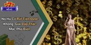 Nổ Hũ Có Rút Tiền Được Không