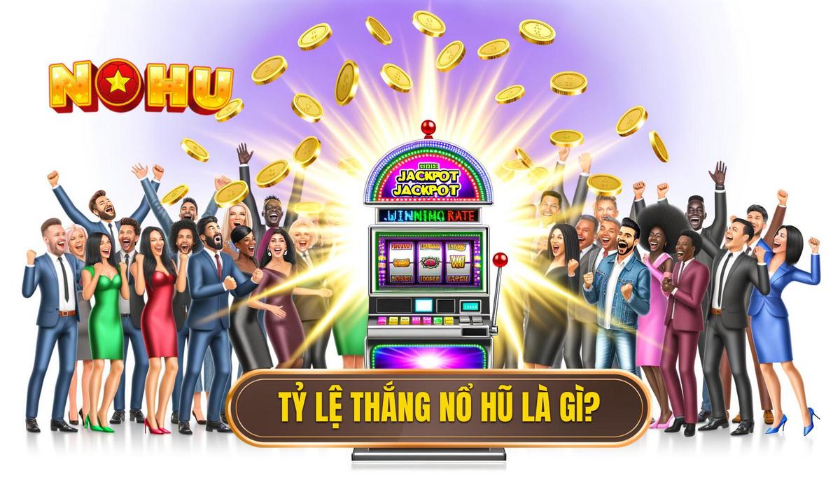 Tỷ lệ thắng nổ hũ là gì