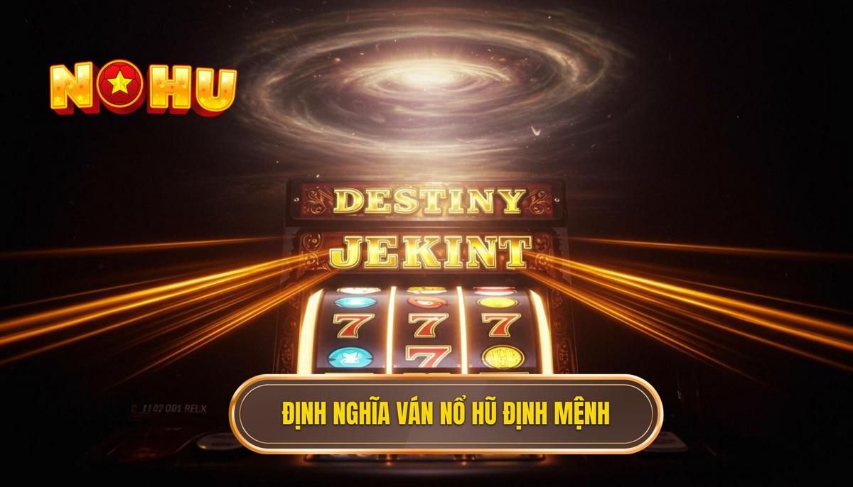 Phần 1_ Định Nghĩa Về Ván Nổ Hũ Định Mệnh – Hơn Cả May Mắn