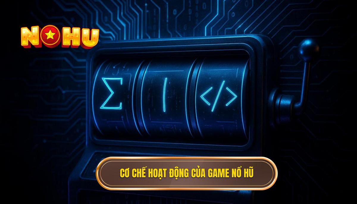 Sự Thật Về Cơ Chế Hoạt Động Của Game Nổ Hũ Trực Tuyến