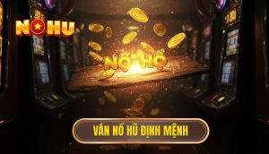 Ván nổ hũ định mệnh