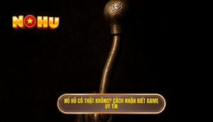 nổ hũ có thật không_ cách nhận biết game uy tín (1)